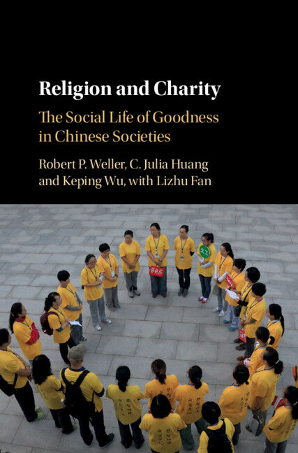 Religion and Charity; The Social Life of Goodness in Chinese Societies (Hardback) 9781108418676