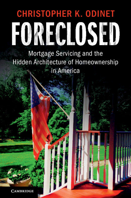 Foreclosed; Mortgage Servicing and the Hidden Architecture of Homeownership in America (Hardback) 9781108418706