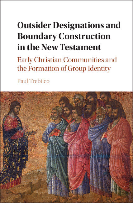 Outsider Designations and Boundary Construction in the New Testament; Early Christian Communities and the Formation of Group Identity (Hardback) 9781108418799