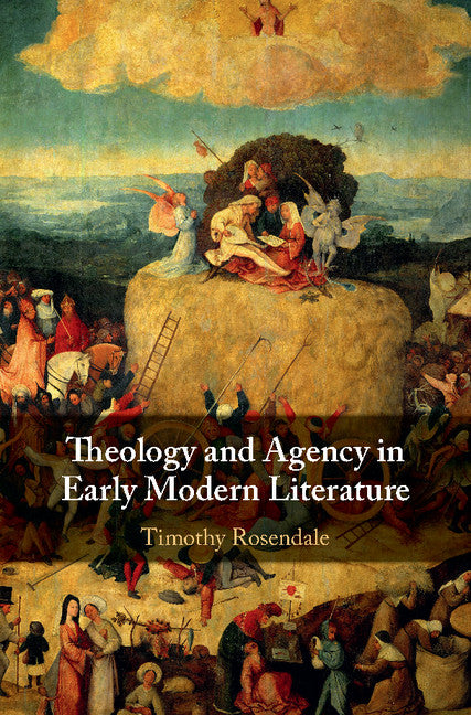 Theology and Agency in Early Modern Literature (Hardback) 9781108418843