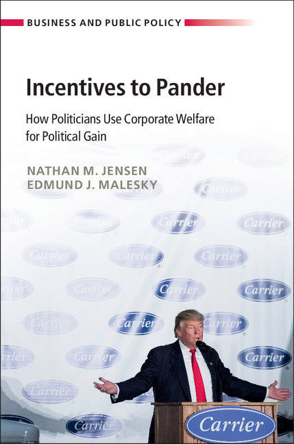 Incentives to Pander; How Politicians Use Corporate Welfare for Political Gain (Hardback) 9781108418904