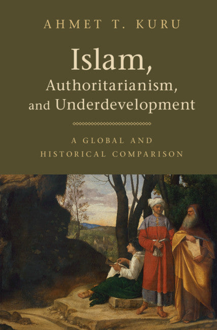 Islam, Authoritarianism, and Underdevelopment; A Global and Historical Comparison (Hardback) 9781108419093