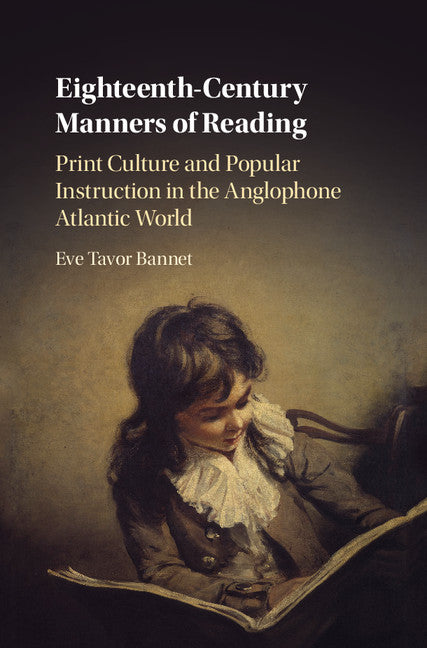 Eighteenth-Century Manners of Reading; Print Culture and Popular Instruction in the Anglophone Atlantic World (Hardback) 9781108419109