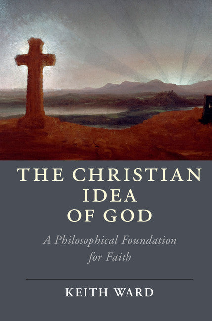 The Christian Idea of God; A Philosophical Foundation for Faith (Hardback) 9781108419215