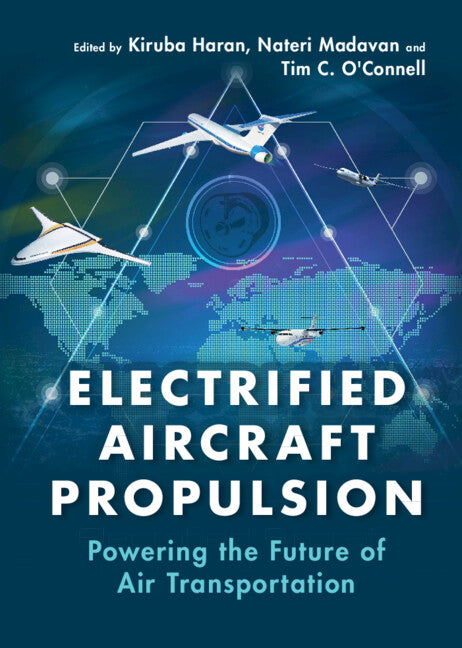 Electrified Aircraft Propulsion; Powering the Future of Air Transportation (Hardback) 9781108419345