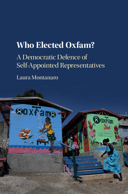 Who Elected Oxfam?; A Democratic Defense of Self-Appointed Representatives (Hardback) 9781108419369