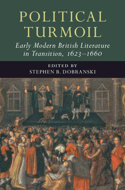 Political Turmoil: Early Modern British Literature in Transition, 1623–1660: Volume 2 (Hardback) 9781108419642