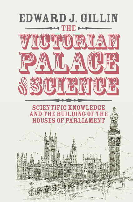 The Victorian Palace of Science; Scientific Knowledge and the Building of the Houses of Parliament (Hardback) 9781108419666