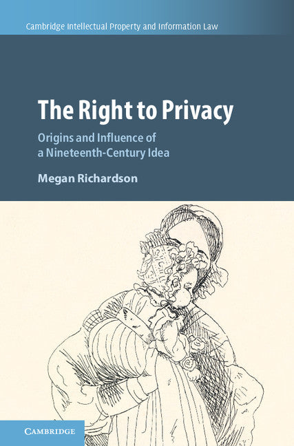 The Right to Privacy; Origins and Influence of a Nineteenth-Century Idea (Hardback) 9781108419697