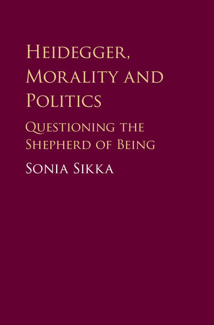 Heidegger, Morality and Politics; Questioning the Shepherd of Being (Hardback) 9781108419796