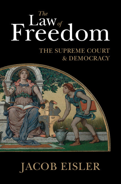 The Law of Freedom; The Supreme Court and Democracy (Hardback) 9781108419826