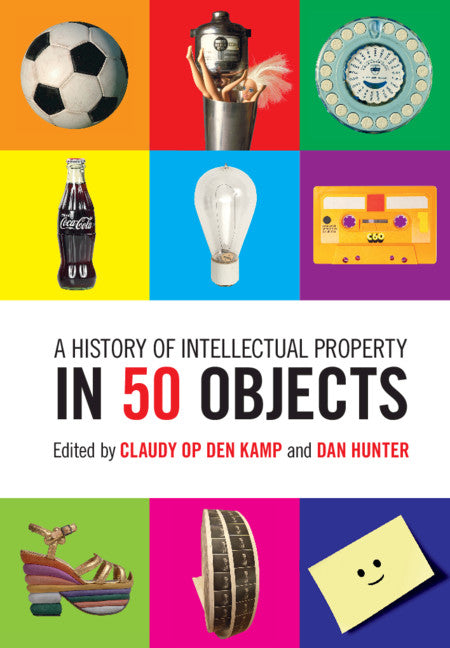 A History of Intellectual Property in 50 Objects (Hardback) 9781108420013
