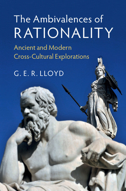 The Ambivalences of Rationality; Ancient and Modern Cross-Cultural Explorations (Hardback) 9781108420044