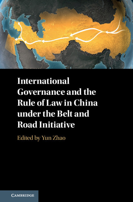 International Governance and the Rule of Law in China under the Belt and Road Initiative (Hardback) 9781108420143