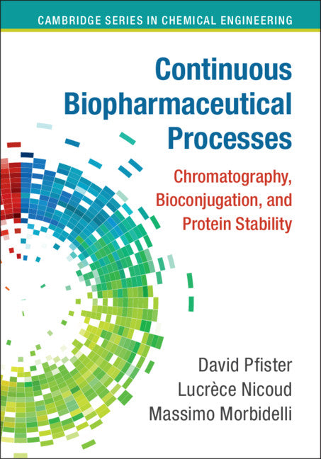 Continuous Biopharmaceutical Processes; Chromatography, Bioconjugation, and Protein Stability (Hardback) 9781108420228