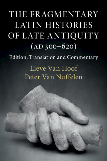 The Fragmentary Latin Histories of Late Antiquity (AD 300–620); Edition, Translation and Commentary (Hardback) 9781108420273