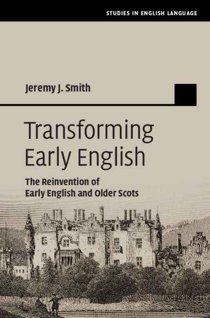 Transforming Early English; The Reinvention of Early English and Older Scots (Hardback) 9781108420389