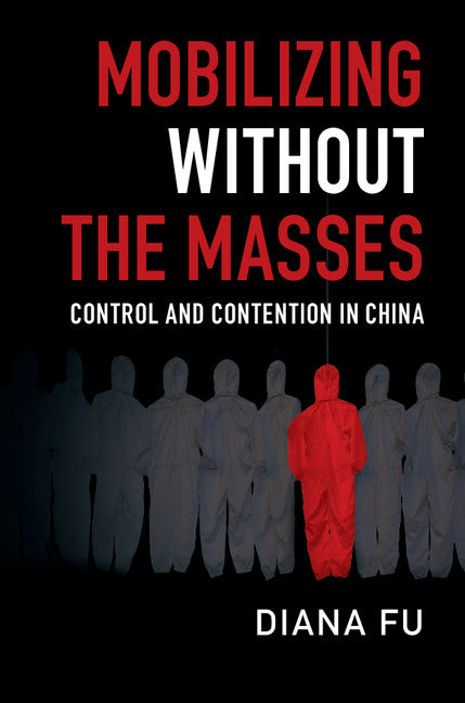 Mobilizing without the Masses; Control and Contention in China (Hardback) 9781108420549