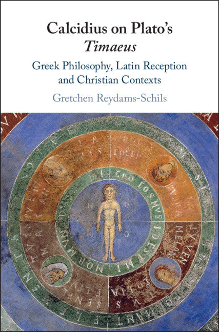 Calcidius on Plato's Timaeus; Greek Philosophy, Latin Reception, and Christian Contexts (Hardback) 9781108420563