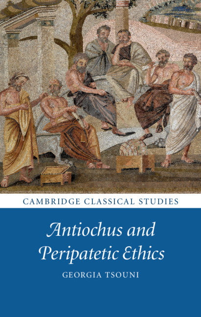 Antiochus and Peripatetic Ethics (Hardback) 9781108420587