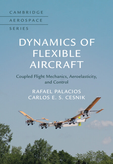 Dynamics of Flexible Aircraft; Coupled Flight Mechanics, Aeroelasticity, and Control (Hardback) 9781108420600