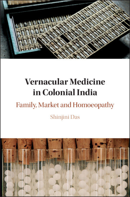 Vernacular Medicine in Colonial India; Family, Market and Homoeopathy (Hardback) 9781108420624