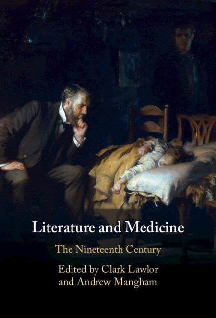 Literature and Medicine: Volume 2; The Nineteenth Century (Hardback) 9781108420747