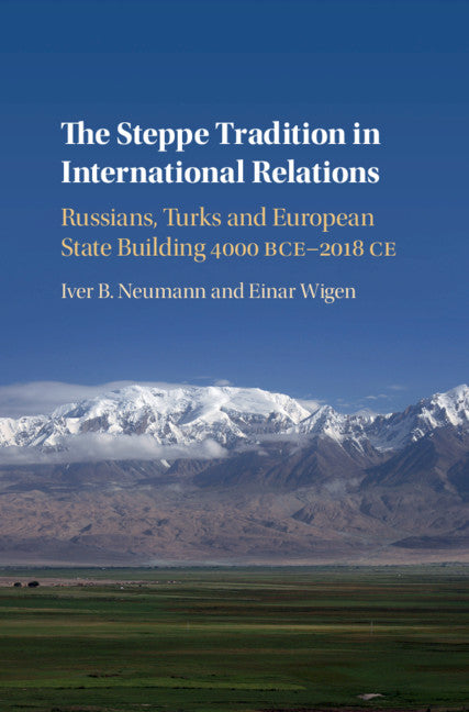 The Steppe Tradition in International Relations; Russians, Turks and European State Building 4000 BCE-2017 CE (Hardback) 9781108420792
