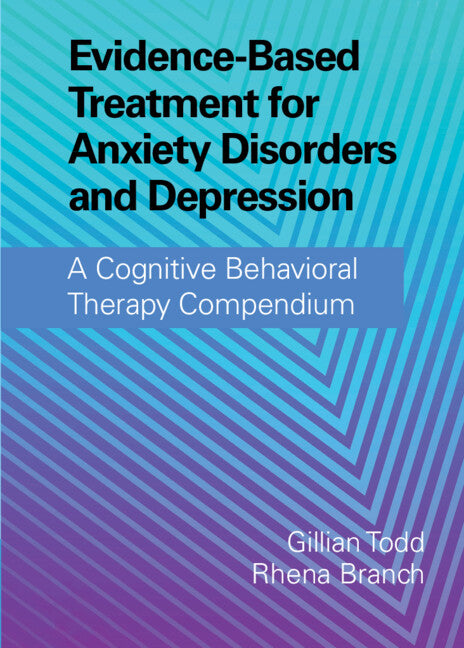 Evidence-Based Treatment for Anxiety Disorders and Depression; A Cognitive Behavioral Therapy Compendium (Hardback) 9781108420891