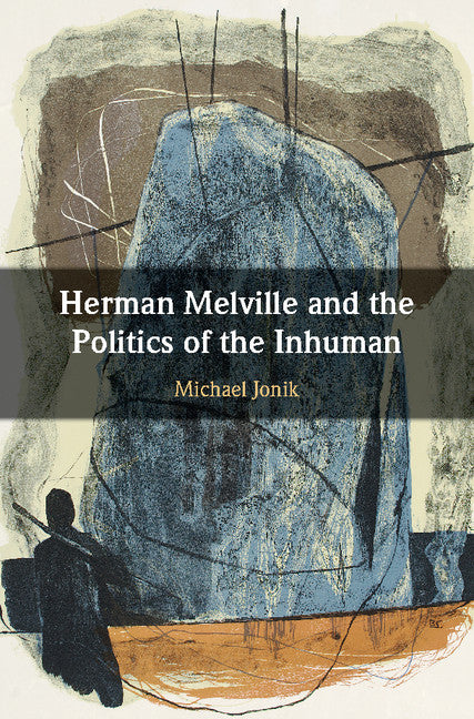 Herman Melville and the Politics of the Inhuman (Hardback) 9781108420921