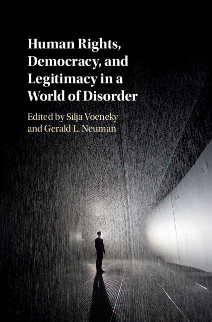 Human Rights, Democracy, and Legitimacy in a World of Disorder (Hardback) 9781108420945