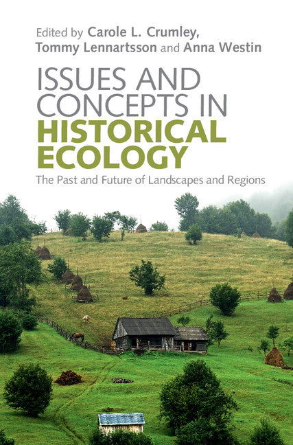 Issues and Concepts in Historical Ecology; The Past and Future of Landscapes and Regions (Hardback) 9781108420983