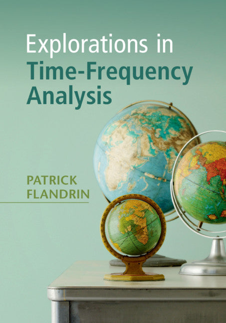 Explorations in Time-Frequency Analysis (Hardback) 9781108421027