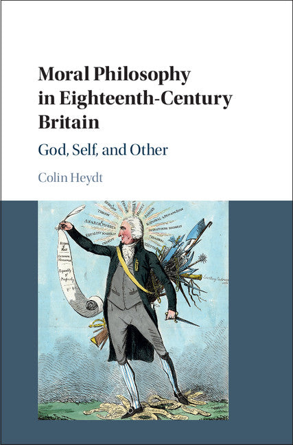 Moral Philosophy in Eighteenth-Century Britain; God, Self, and Other (Hardback) 9781108421096