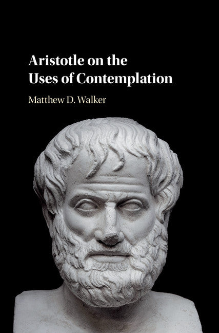 Aristotle on the Uses of Contemplation (Hardback) 9781108421102