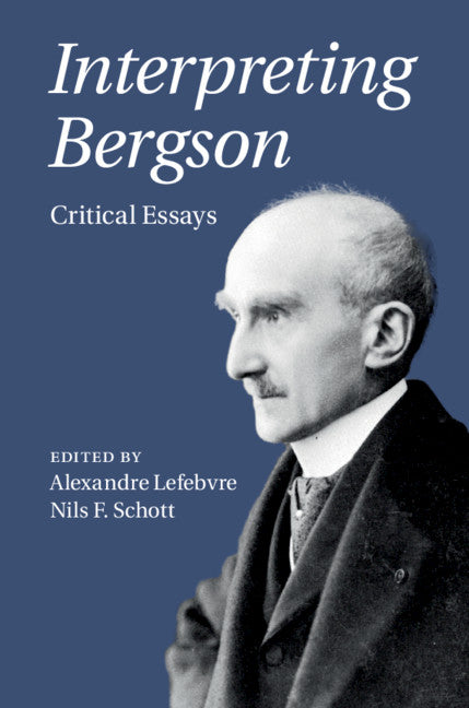 Interpreting Bergson; Critical Essays (Hardback) 9781108421157