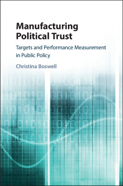 Manufacturing Political Trust; Targets and Performance Measurement in Public Policy (Hardback) 9781108421201