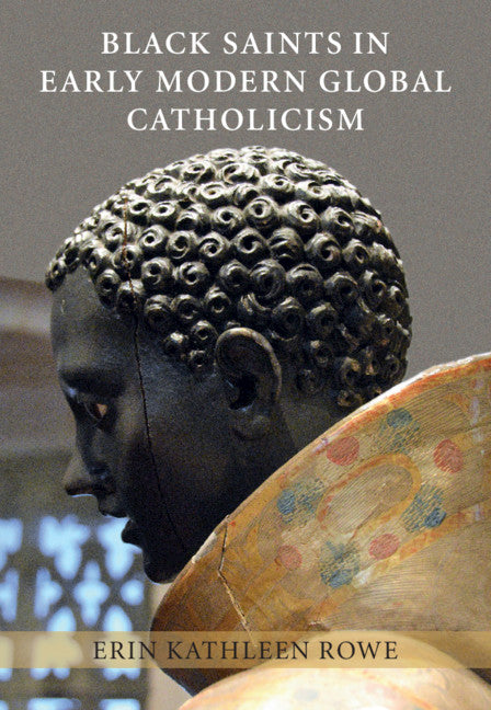 Black Saints in Early Modern Global Catholicism (Hardback) 9781108421218