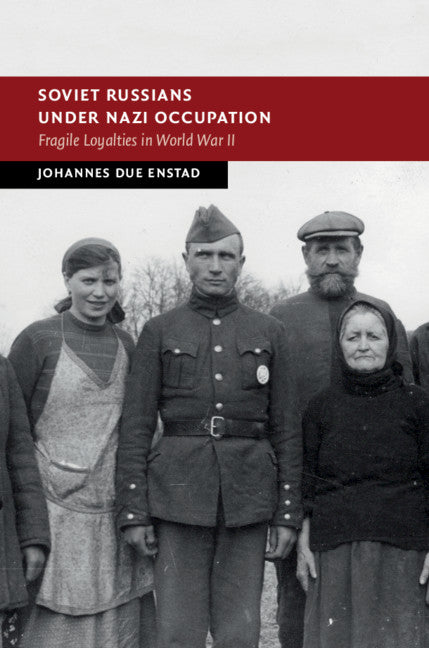 Soviet Russians under Nazi Occupation; Fragile Loyalties in World War II (Hardback) 9781108421263