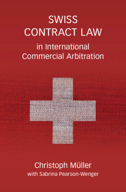 Swiss Contract Law in International Commercial Arbitration; A Commentary (Hardback) 9781108421430