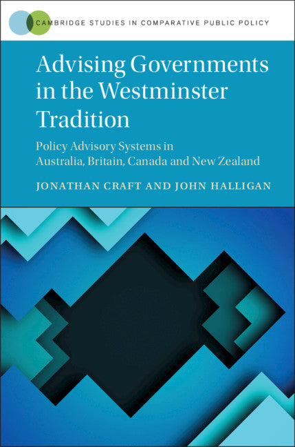 Advising Governments in the Westminster Tradition; Policy Advisory Systems in Australia, Britain, Canada and New Zealand (Hardback) 9781108421492