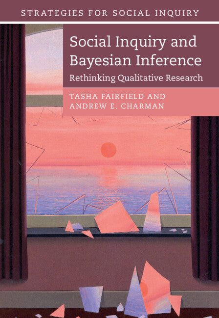 Social Inquiry and Bayesian Inference; Rethinking Qualitative Research (Hardback) 9781108421645
