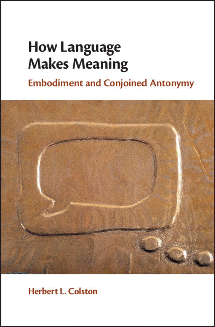 How Language Makes Meaning; Embodiment and Conjoined Antonymy (Hardback) 9781108421652