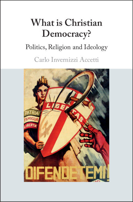 What is Christian Democracy?; Politics, Religion and Ideology (Hardback) 9781108421669