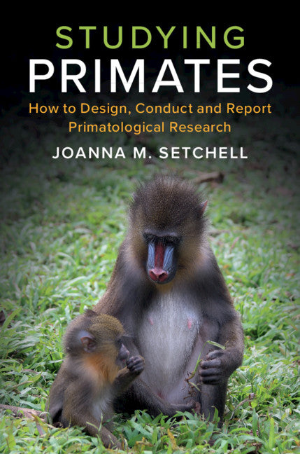 Studying Primates; How to Design, Conduct and Report Primatological Research (Hardback) 9781108421713