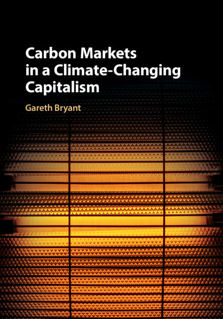 Carbon Markets in a Climate-Changing Capitalism (Hardback) 9781108421737