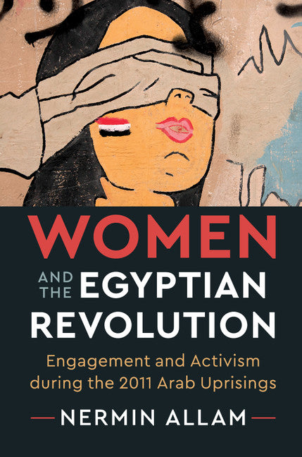 Women and the Egyptian Revolution; Engagement and Activism during the 2011 Arab Uprisings (Hardback) 9781108421904