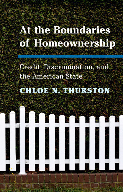 At the Boundaries of Homeownership; Credit, Discrimination, and the American State (Hardback) 9781108422055