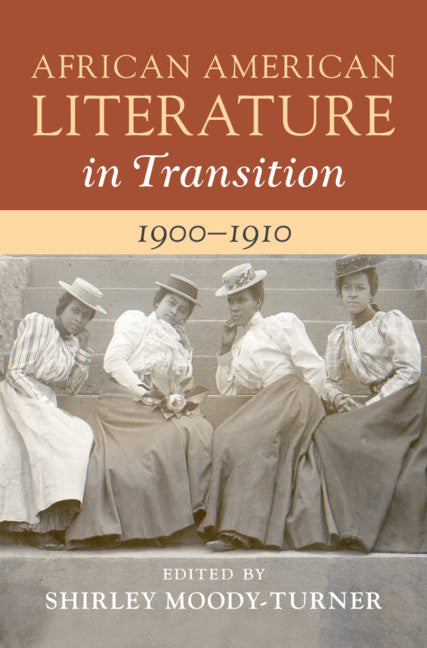 African American Literature in Transition, 1900–1910: Volume 7 (Hardback) 9781108422086