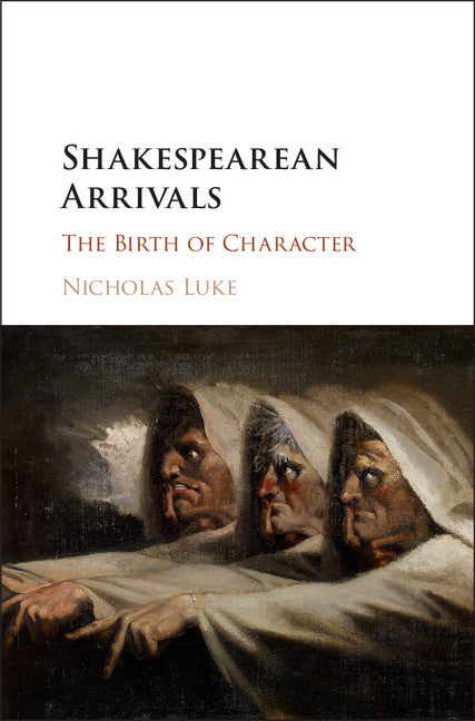 Shakespearean Arrivals; The Birth of Character (Hardback) 9781108422154